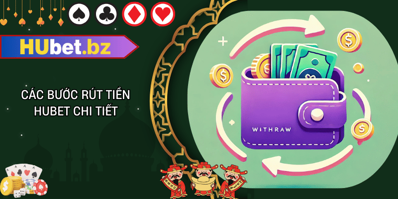 Các bước rút tiền hubet chi tiết