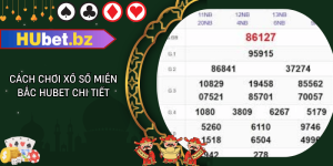 Cách chơi xổ số miền bắc hubet chi tiết